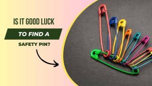 Is It Good Luck to Find a Safety Pin