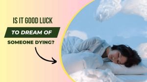 Is it Good Luck to Dream of Someone Dying